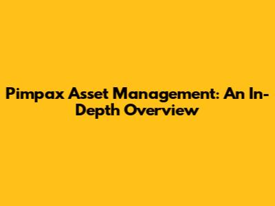Pimpax Asset Management: An In-Depth Overview