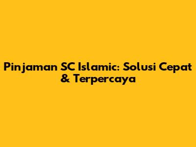 Pinjaman SC Islamic: Solusi Cepat & Terpercaya
