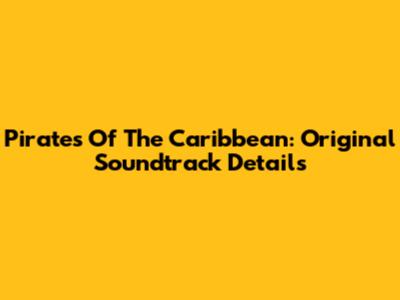 Pirates Of The Caribbean: Original Soundtrack Details