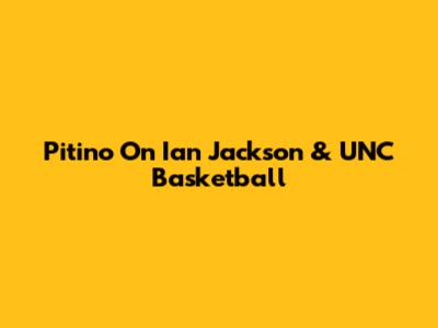 Pitino On Ian Jackson & UNC Basketball