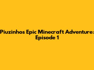 Piuzinho's Epic Minecraft Adventure: Episode 1