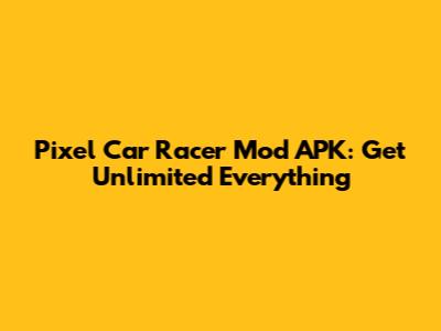 Pixel Car Racer Mod APK: Get Unlimited Everything