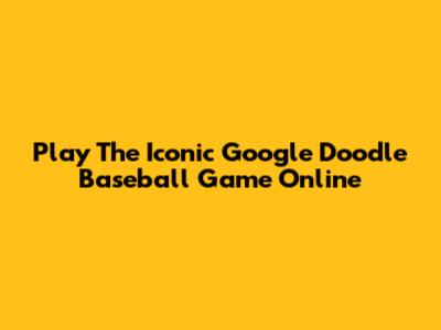 Play The Iconic Google Doodle Baseball Game Online