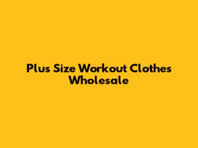 Plus Size Workout Clothes Wholesale
