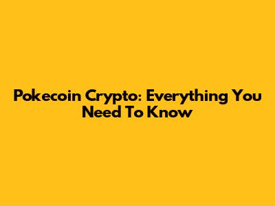 Pokecoin Crypto: Everything You Need To Know