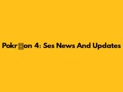 Pokron 4: Ses News And Updates