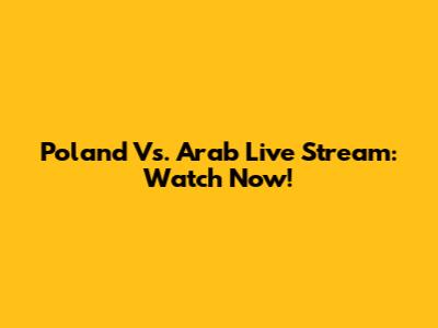 Poland Vs. Arab Live Stream: Watch Now!