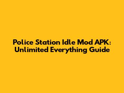 Police Station Idle Mod APK: Unlimited Everything Guide