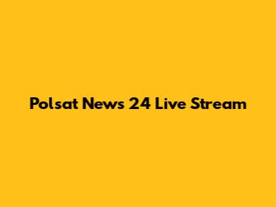 Polsat News 24 Live Stream