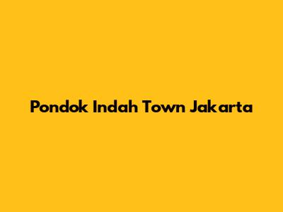 Pondok Indah Town Jakarta