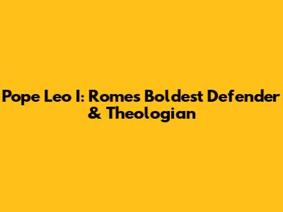 Pope Leo I: Rome's Boldest Defender & Theologian