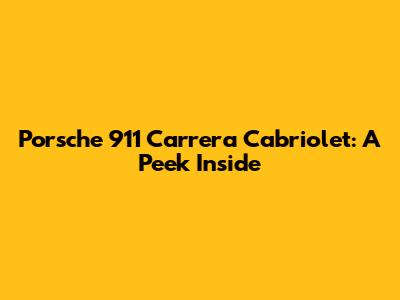 Porsche 911 Carrera Cabriolet: A Peek Inside