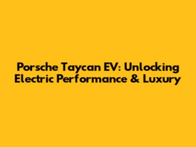 Porsche Taycan EV: Unlocking Electric Performance & Luxury