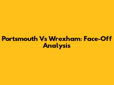Portsmouth Vs Wrexham: Face-Off Analysis