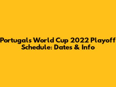 Portugal's World Cup 2022 Playoff Schedule: Dates & Info