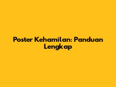 Poster Kehamilan: Panduan Lengkap
