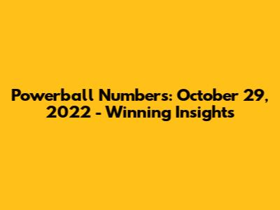 Powerball Numbers: October 29, 2022 - Winning Insights
