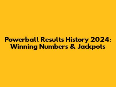 Powerball Results History 2024: Winning Numbers & Jackpots