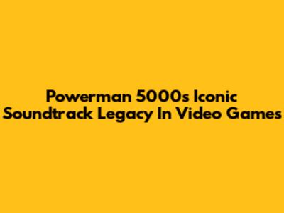 Powerman 5000's Iconic Soundtrack Legacy In Video Games