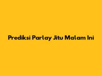 Prediksi Parlay Jitu Malam Ini