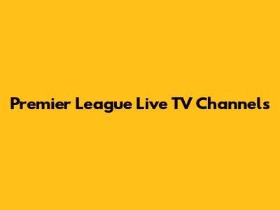 Premier League Live TV Channels