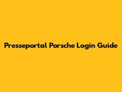 Presseportal Porsche Login Guide