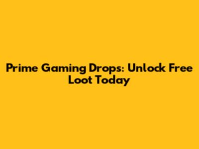 Prime Gaming Drops: Unlock Free Loot Today