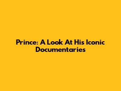 Prince: A Look At His Iconic Documentaries