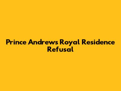 Prince Andrew's Royal Residence Refusal