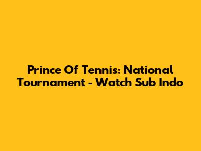 Prince Of Tennis: National Tournament - Watch Sub Indo