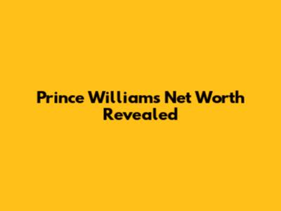 Prince William's Net Worth Revealed