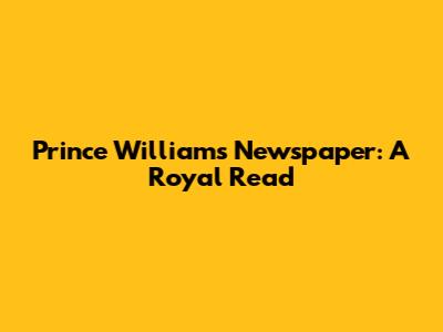 Prince William's Newspaper: A Royal Read