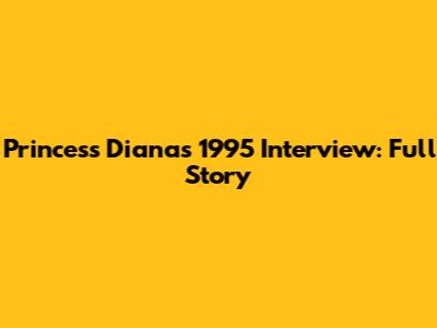 Princess Diana's 1995 Interview: Full Story