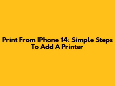 Print From IPhone 14: Simple Steps To Add A Printer