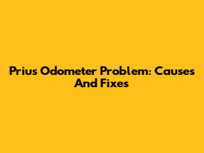 Prius Odometer Problem: Causes And Fixes