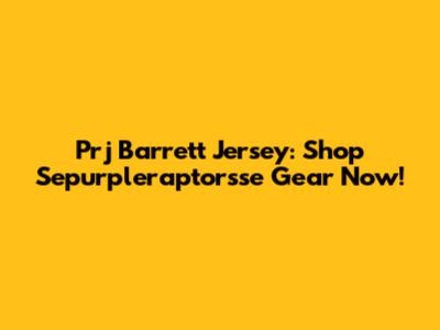 Prj Barrett Jersey: Shop Sepurpleraptorsse Gear Now!