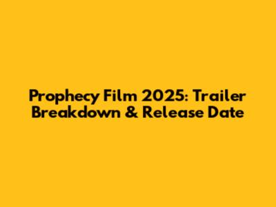Prophecy Film 2025: Trailer Breakdown & Release Date