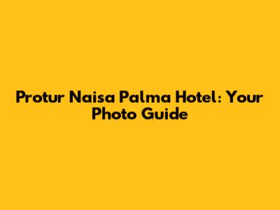 Protur Naisa Palma Hotel: Your Photo Guide