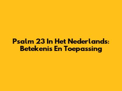 Psalm 23 In Het Nederlands: Betekenis En Toepassing
