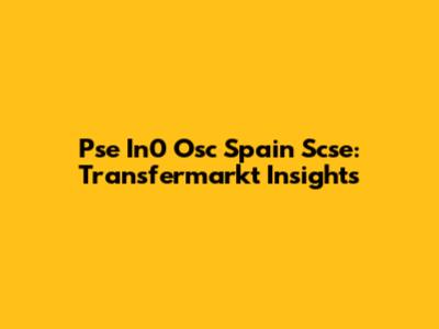 Pse In0 Osc Spain Scse: Transfermarkt Insights
