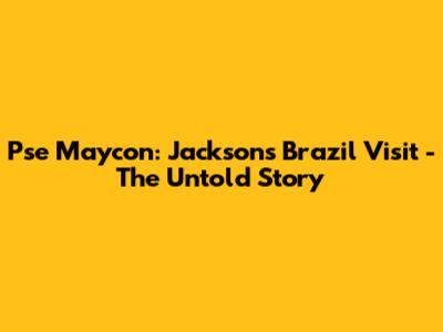 Pse Maycon: Jackson's Brazil Visit - The Untold Story