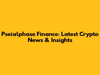 Pseialphase Finance: Latest Crypto News & Insights
