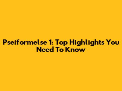 Pseiformelse 1: Top Highlights You Need To Know