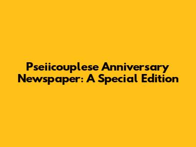 Pseiicouplese Anniversary Newspaper: A Special Edition