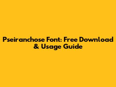 Pseiranchose Font: Free Download & Usage Guide