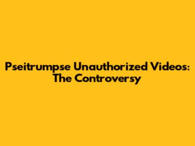 Pseitrumpse Unauthorized Videos: The Controversy