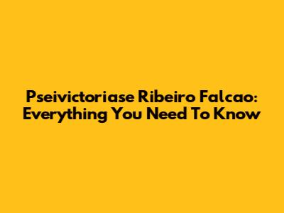 Pseivictoriase Ribeiro Falcao: Everything You Need To Know