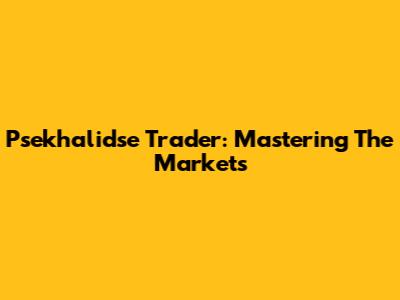 Psekhalidse Trader: Mastering The Markets