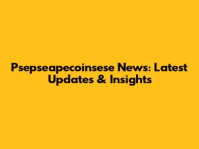 Psepseapecoinsese News: Latest Updates & Insights