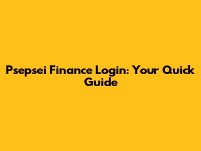 Psepsei Finance Login: Your Quick Guide